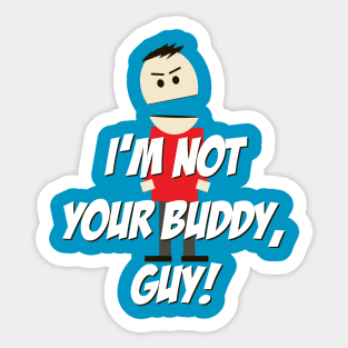 I'm not your Buddy, Guy! Sticker